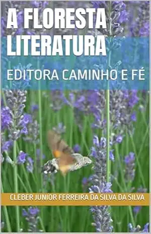 A FLORESTA LITERATURA: EDITORA CAMINHO E FÉ – cleber junior ferreira da silva DA SILVA