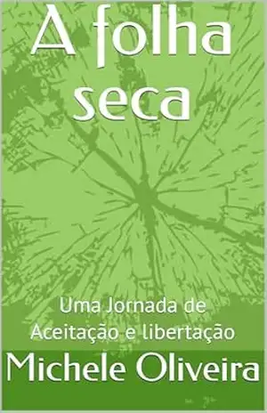 A folha seca: Uma Jornada de Aceitação e libertação – Michele  Oliveira
