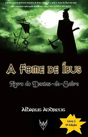 A Fome de Íbus: Livro do Dentes–de–Sabre – Albarus Andreos