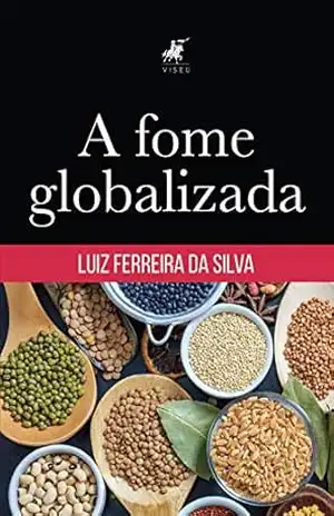 A fome globalizada - Luiz Ferreira da Silva