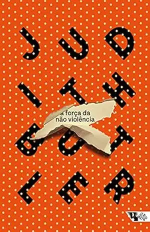 A força da não violência: Um vínculo ético–político – Judith Butler