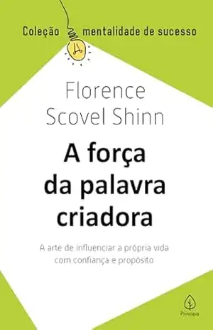 A força da palavra criadora (Mentalidade de sucesso) – Florence Scovel Shinn