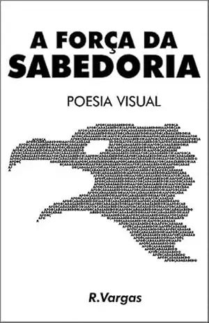 A Força da Sabedoria: Poesia Visual - R. Vargas