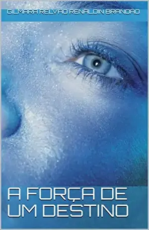 A força de um destino - Gilmara Relvão Renaldin Brandão