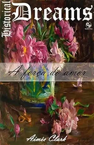 A força do amor – Historical Dreams 2 - Aimée Clark