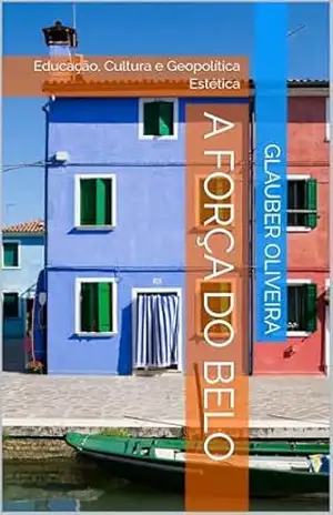 A Força do Belo: Educação, Cultura e Geopolítica Estética – Glauber Oliveira