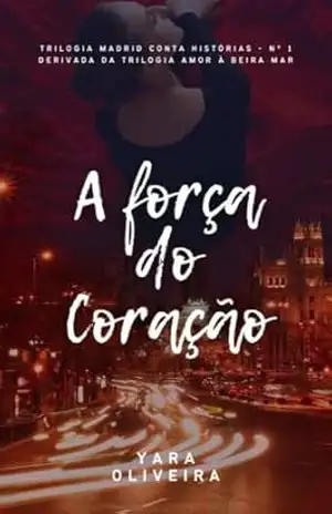 A força do coração (Madrid conta histórias Livro 1) – Yara Oliveira