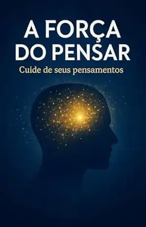A Força do Pensar: Descubra como o poder dos seus pensamentos pode transformar sua vida. – Marcelo Salum