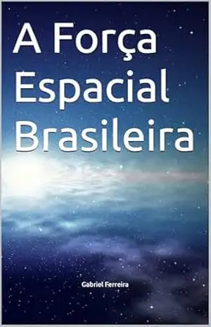 A Força Espacial Brasileira – Gabriel  Ferreira