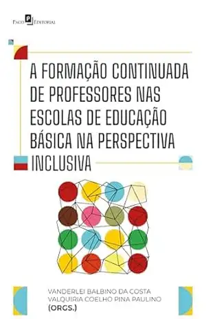 A Formação Continuada de Professores nas Escolas de Educação Básica na Perspectiva Inclusiva – Vanderlei Balbino Da Costa