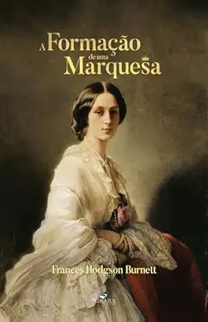 A Formação de uma Marquesa & Os Métodos de Lady Walderhurst – Frances  Hodgson Burnett