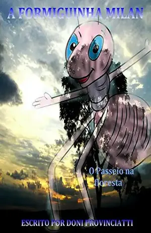 A Formiguinha Milan: O Passeio na Floresta - José Provinciatti