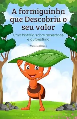 A formiguinha que descobriu o seu valor: uma história sobre ansiedade e autoestima (MB Infantil Livro 12) - Marcelo  Borges