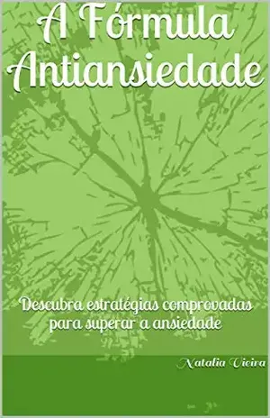 A Fórmula Antiansiedade: Descubra estratégias comprovadas para superar a ansiedade – Natalia  Vieira