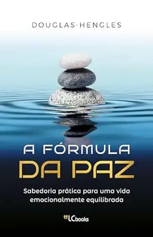 A fórmula da paz: sabedoria prática para uma vida emocionalmente equilibrada – Douglas Hengles