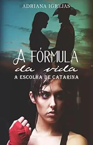 A fórmula da vida: A escolha de Catarina – Adriana Igrejas