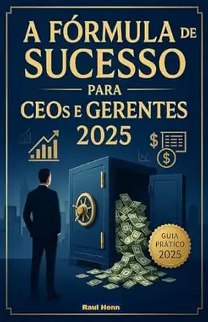 A Fórmula de Sucesso para CEOs e Gerentes 2025: O Lucro Está nos Detalhes – Raul  Henn