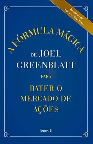 A Fórmula Mágica de Joel Greenblatt para Bater o Mercado de Ações - Joel Greenblatt