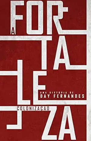 A Fortaleza: Colonização (Vol. 2) (A Fortaleza – Duologia Distópica) – Day Fernandes