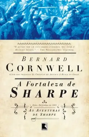 A fortaleza de Sharpe – As aventuras de um soldado nas Guerras Napoleônicas – Bernard Cornwell