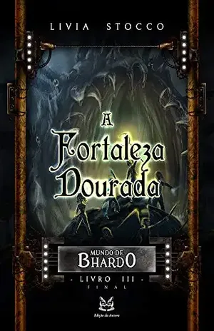 A Fortaleza Dourada: Mundo de Bhardo, #3 – Final - Lívia Stocco