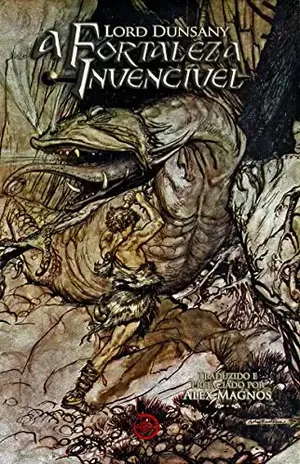 A Fortaleza Invencível: Exceto para Sacnoth - Lord Dunsany