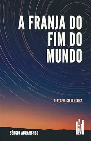 A franja do fim do mundo: distopia cibernética – Sérgio Abranches