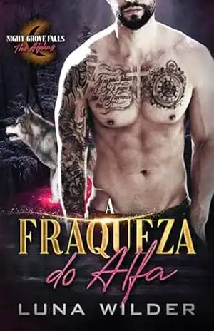 A Fraqueza do Alfa (Night Grove Falls: The Alphas Livro 4) - Luna Wilder