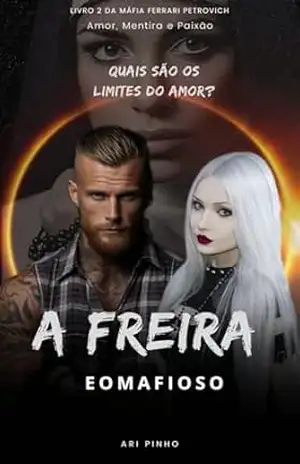 A FREIRA E O MAFIOSO: Quais são os limites do amor? (MÁFIA FERRARI PETROVICH) - ARI PINHO