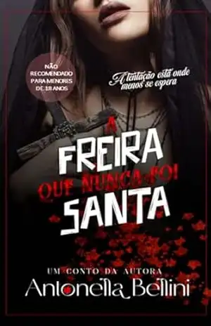 A FREIRA QUE NUNCA FOI SANTA – ANTONELLA BELLINI