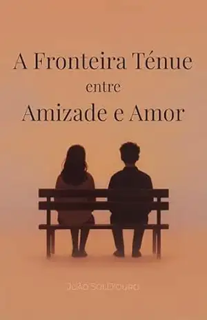 A Fronteira Ténue entre Amizade e Amor – João SolD’ouro
