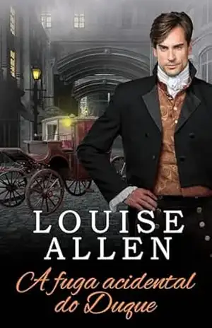 A Fuga Acidental do Duque: Um romance da época da regência – Louise  Allen