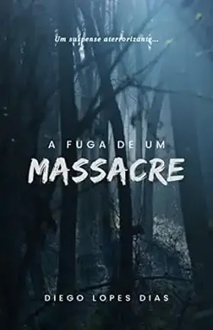 A fuga de um massacre - Diego  Lopes Dias