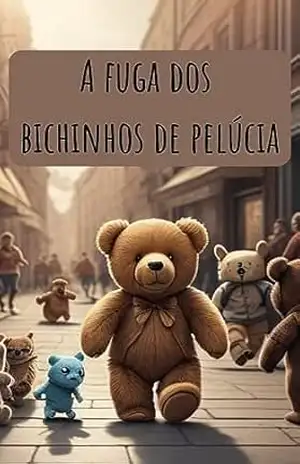 A Fuga dos Bichinhos de Pelúcia - Isadora  Dadario