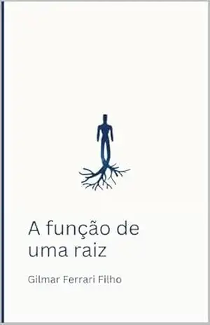 A função de uma raiz - Gilmar Ferrari Filho