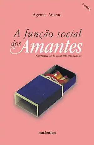 A função social dos amantes: Na preservação do casamento monogâmico – Agenita Ameno