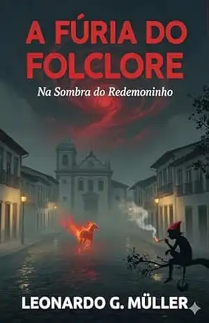A Fúria do Folclore: Na Sombra do Redemoinho – Volume I – Leonardo G. Müller