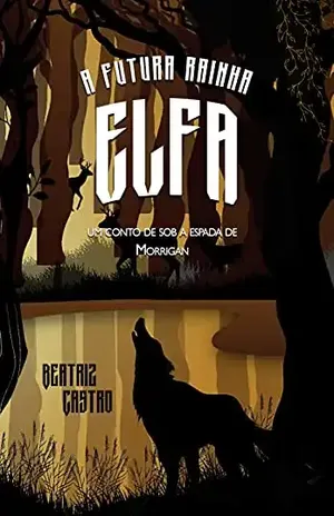 A Futura Rainha Elfa: Um conto de "Sob a Espada de Morrigan" - Beatriz Castro