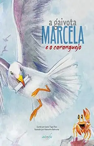 A gaivota Marcela: e o caranguejo – Joana Tiago Reis