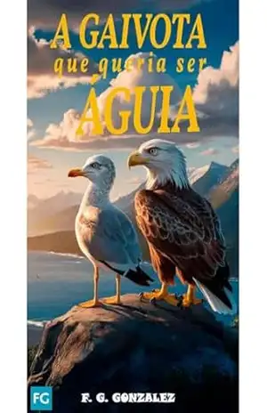 A GAIVOTA QUE QUERIA SER ÁGUIA – FABIO GONZALEZ