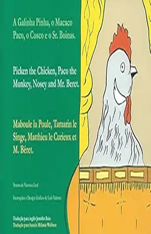 A Galinha Pinha, o Macaco Paco, o Cusco e o Sr. Boinas.: Picken the Chicken, Paco the Monkey, Nosey and Mr. Beret / Maboule la Poule, Tamarin le Singe, Matthieu le Curieux et M. Béret. – Vanessa Leal