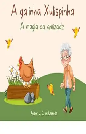 A galinha Xulispinha: A magia da amizade – José Carlos de Lacerda