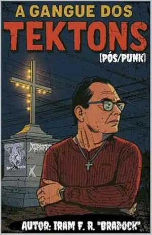 A GANGUE DOS TEKTONS: [Pós/Punk] – Iram  F. R. “Bradock”