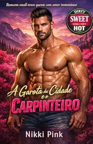 A Garota da Cidade e o Carpinteiro: Romcom small–town quente com amor instantâneo (Good vibes em Cherrycrush Mountain Livro 1) – Nikki Pink