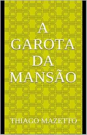 A garota da mansão – Thiago Mazetto