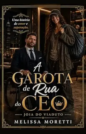 A Garota de Rua do CEO: A Joia do Viaduto – Melissa Moretti