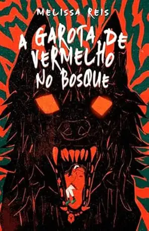A garota de vermelho no bosque: Uma releitura sombria de Chapeuzinho Vermelho - Melissa Reis