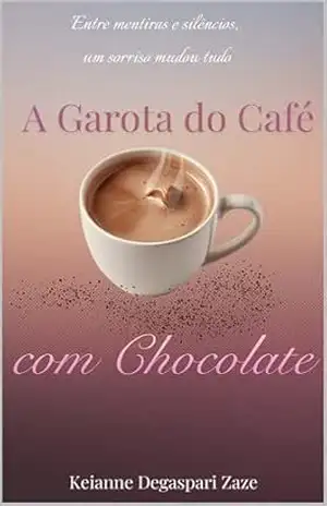 A Garota do Café com Chocolate – Keianne Degaspari Zaze
