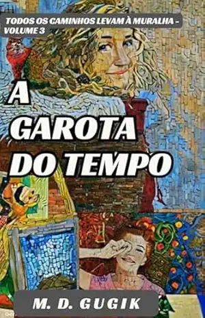 A Garota do Tempo: Todos os caminhos levam à Muralha – Volume 3 – MD Gugik