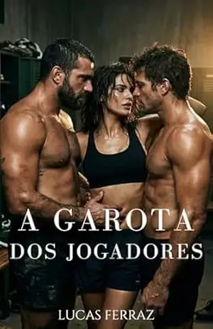 A Garota dos Jogadores: Um Romance Erótico MMF Universitário com Jogadores de Rugby e Bissexualidade Masculina (Prazer a Três Livro 5) – Lucas Ferraz